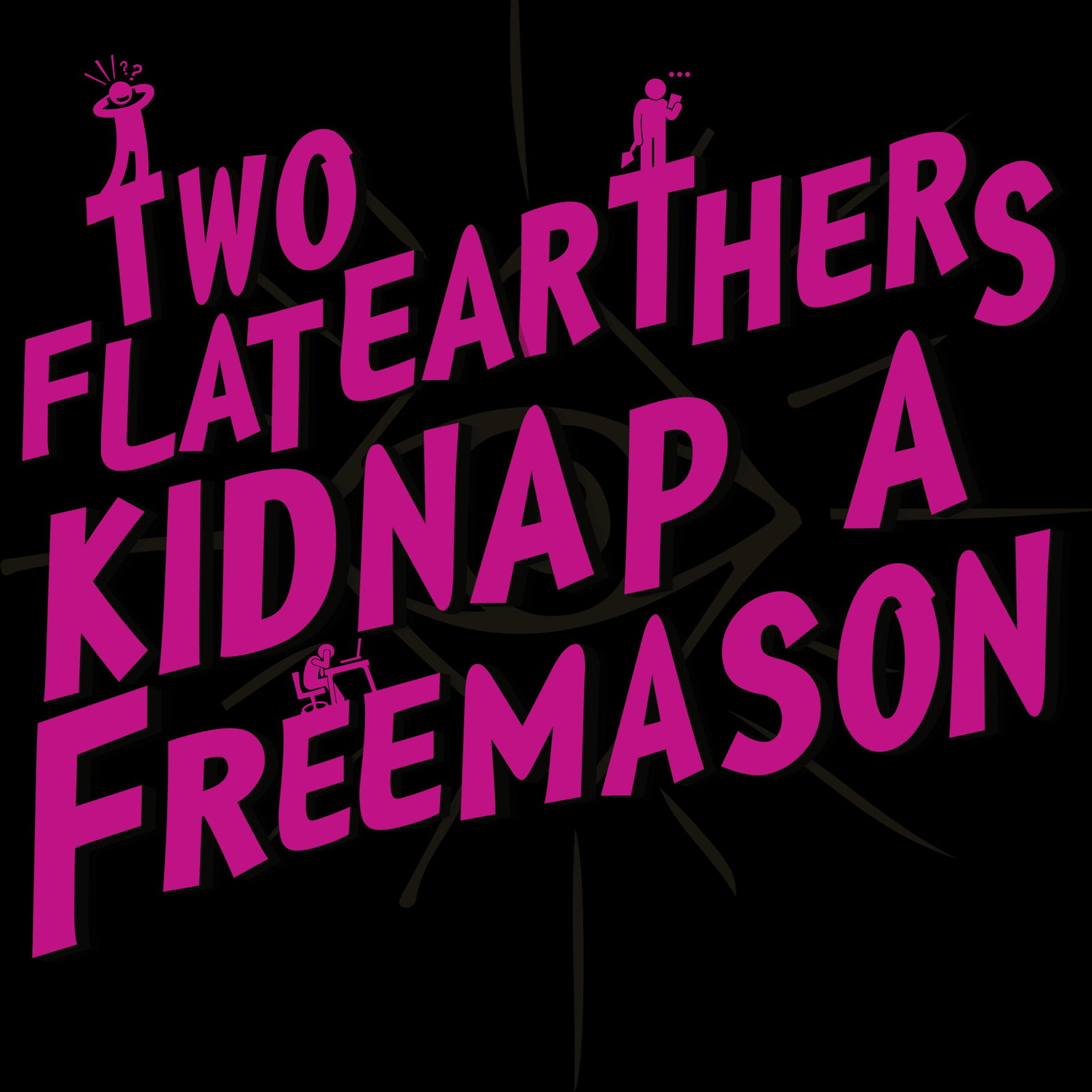 Two Flat Earthers Kidnap A Freemason