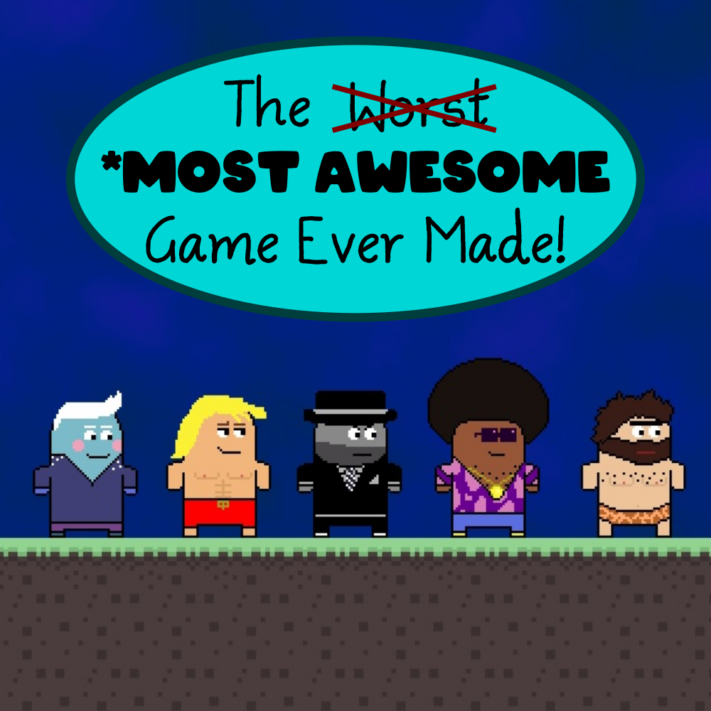 The Most Awesome Game Ever Made