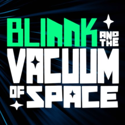 Blinnk and the Vacuum of Space