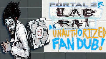 Portal 2: Lab Rat. An Unauthorized Fan Dub