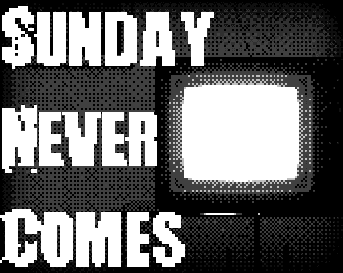 Sunday Never Comes