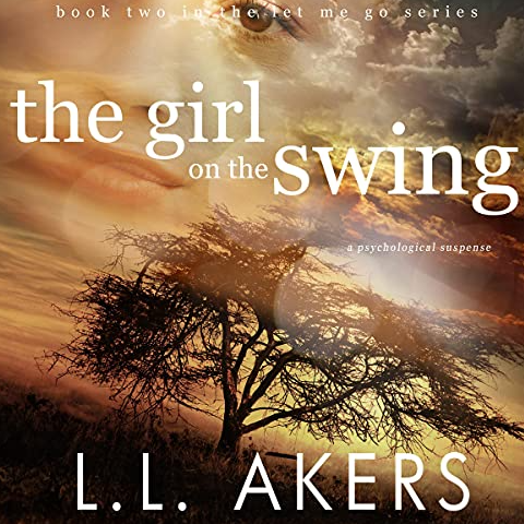 The Girl on the Swing: A Psychological Romantic Suspense Novel (Let Me Go, Book 2)
