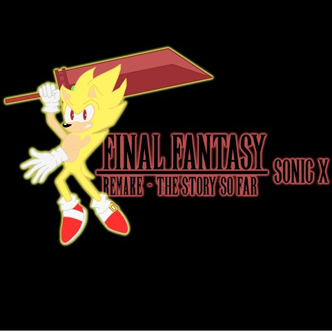 Final Fantasy Sonic X Remake: The Story So Far