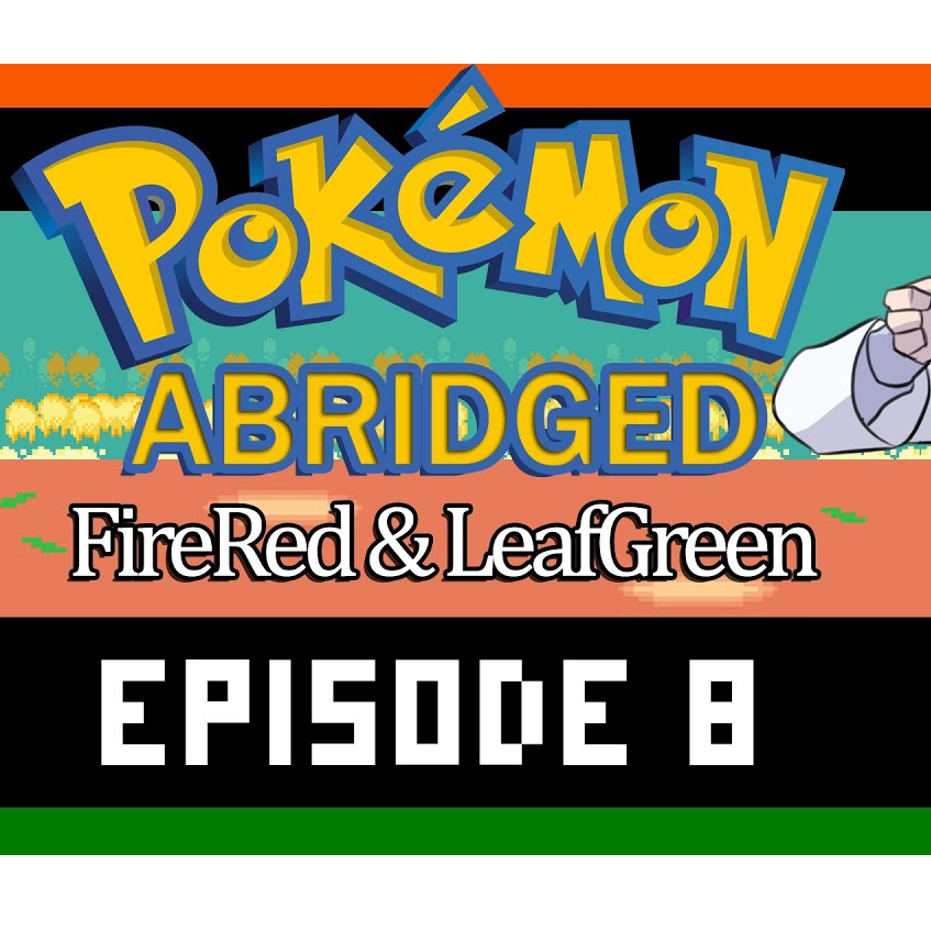 Pokemon Abridged: FireRed & LeafGreen - Ep. 8