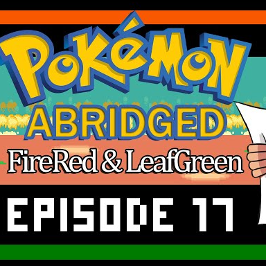 Pokemon Abridged: FireRed & LeafGreen - Ep. 17 (2024)