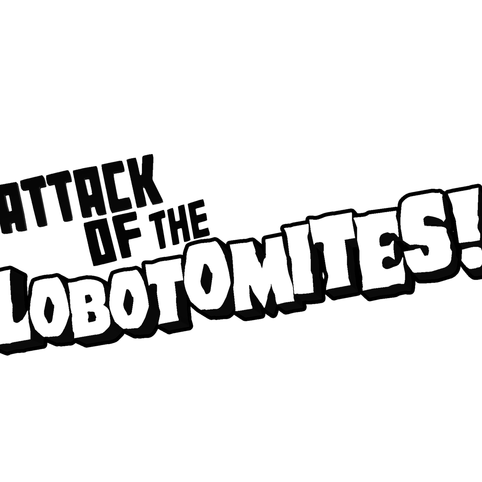 Attack of The Lobotomites!