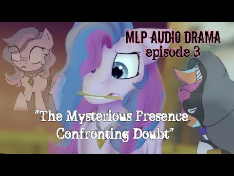[MLP Audio Drama] Corrupted Consequences Episode 3: “The Mysterious Presence - Confronting Doubt”