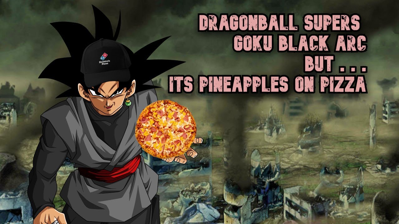 Dragonball Supers Goku Black Arc but its Pineapples on Pizza