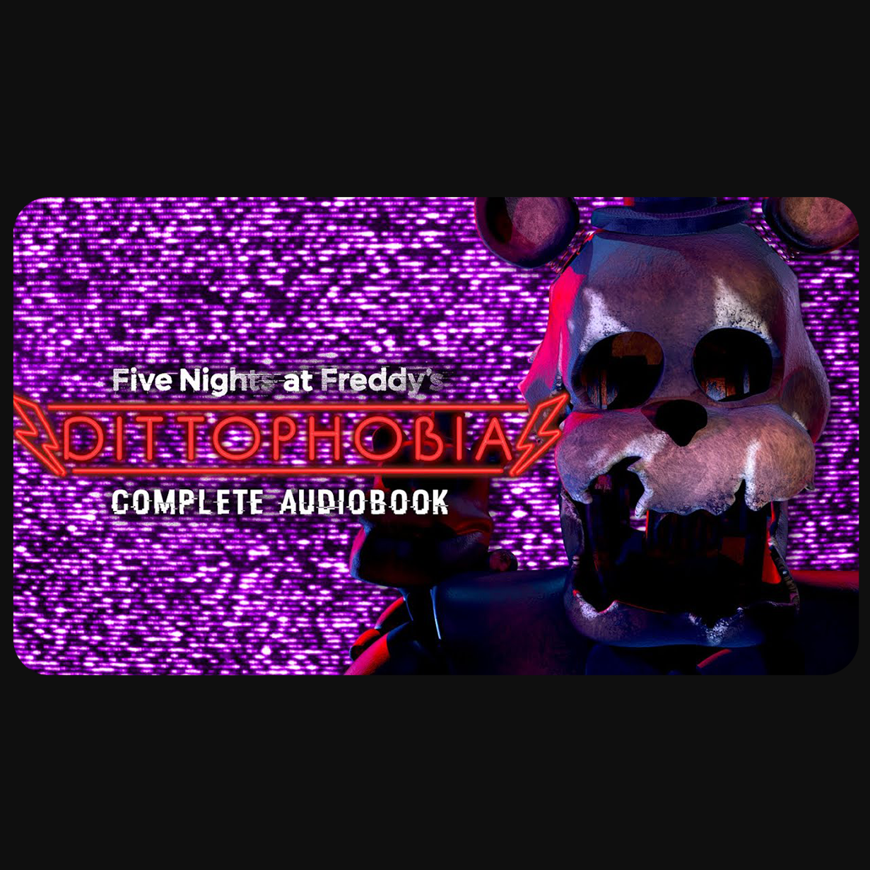 FNAF: DITTOPHOBIA - Complete Audiobook
