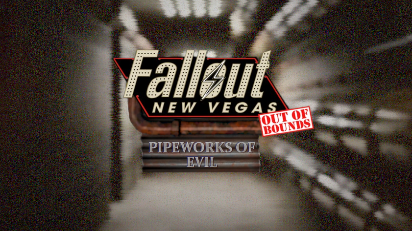 Fallout New Vegas: Out of Bounds: Pipeworks of Evil