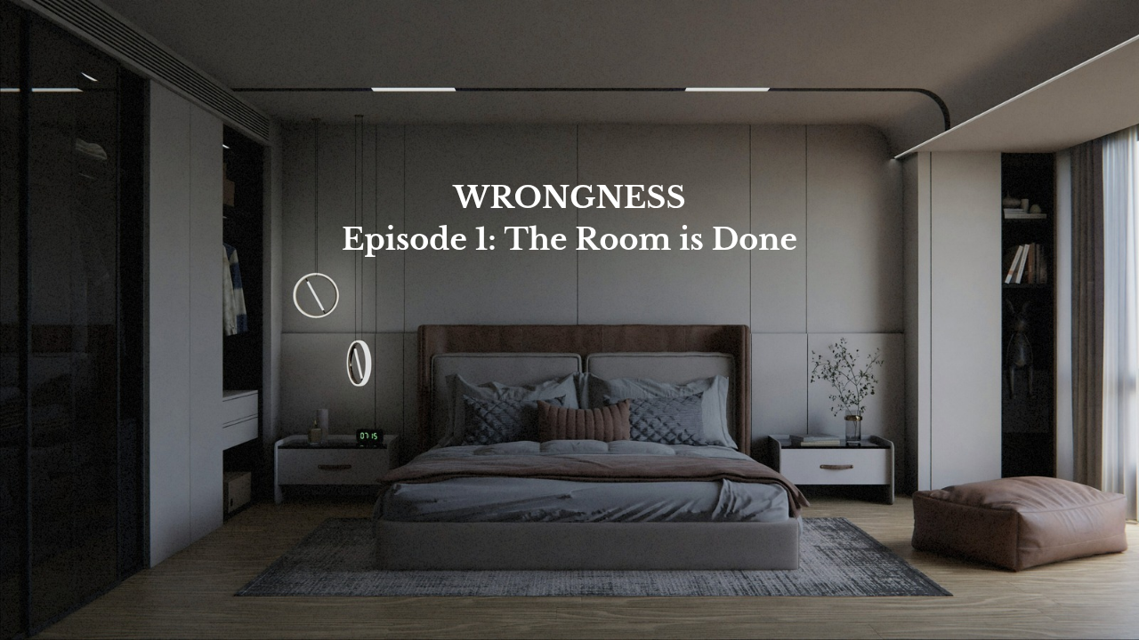WRONGNESS - Episode 1: The Room is Done