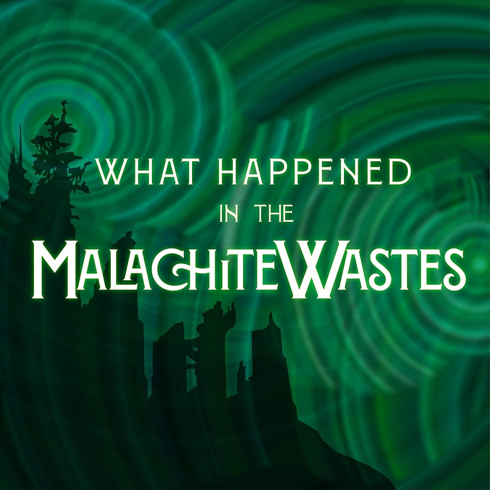 What Happened in the Malachite Wastes?
