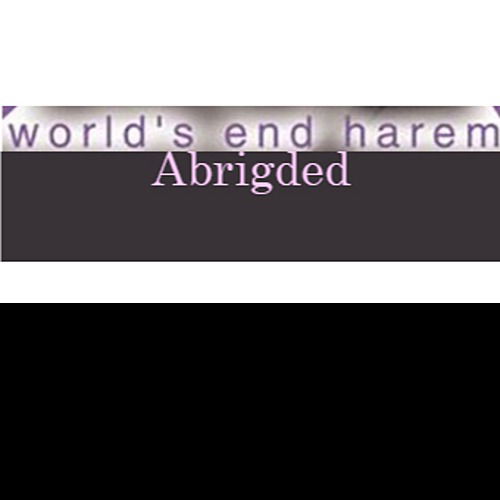 World's End Harem Abridged 