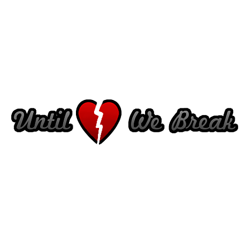 Until we Break