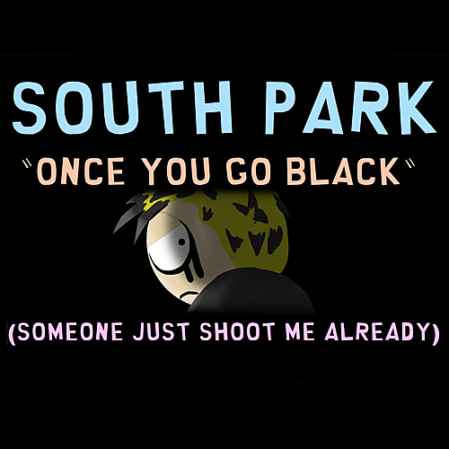 South Park Fanimation "Once You Go Black"