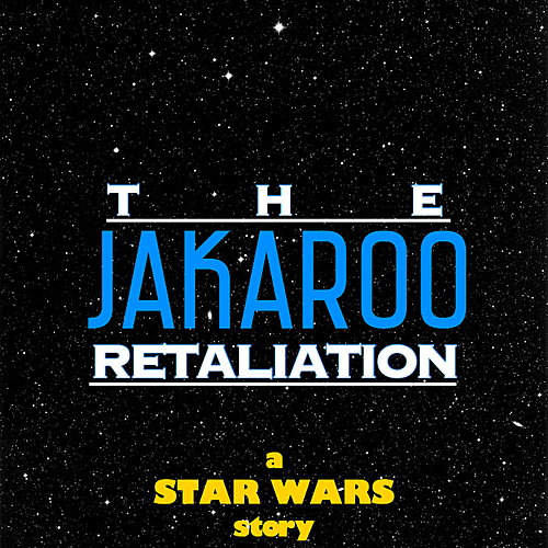 The jakaroo Retaliation: A Star Wars Story 