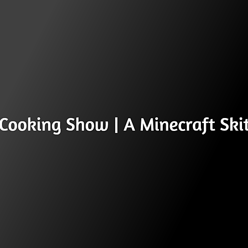 Cooking Show | A Minecraft Machinima Skit