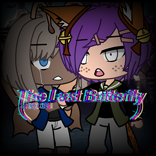 The Last Butterfly ~ Gacha Life Series ~ 