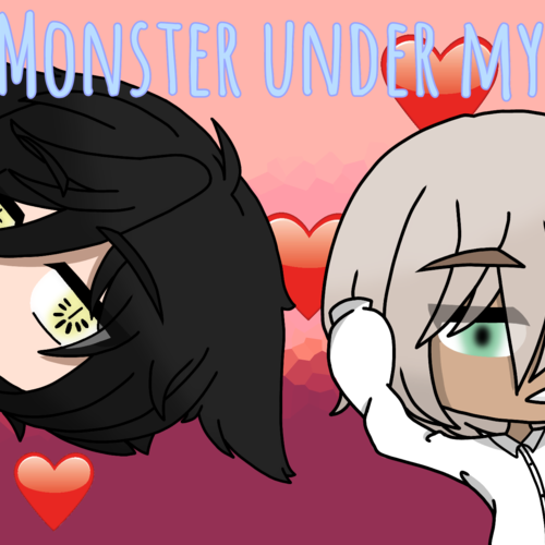 The monster under my bed (Gacha series)