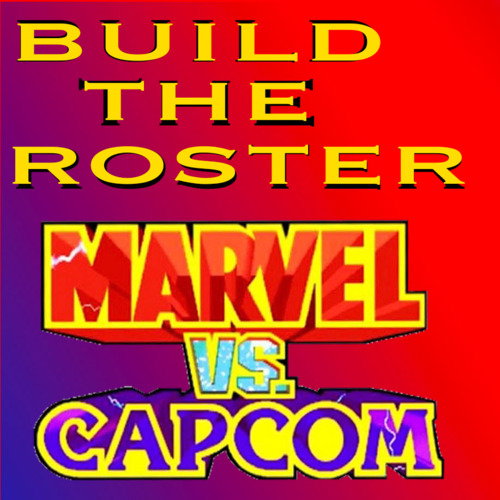 Marvel vs Capcom : Build The Roster (Last Minute Additional Casting)