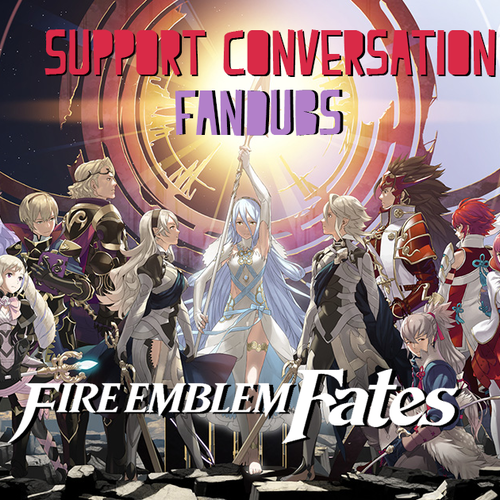 Fire Emblem Fates: Support Conversation Fandubs