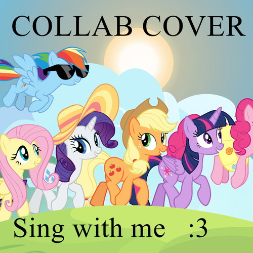 MLP: Best friends until the end of time collab SINGERS NEEDED