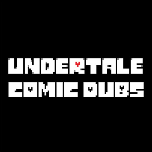 Undertale Comic Dubs (Voice Actors Needed)