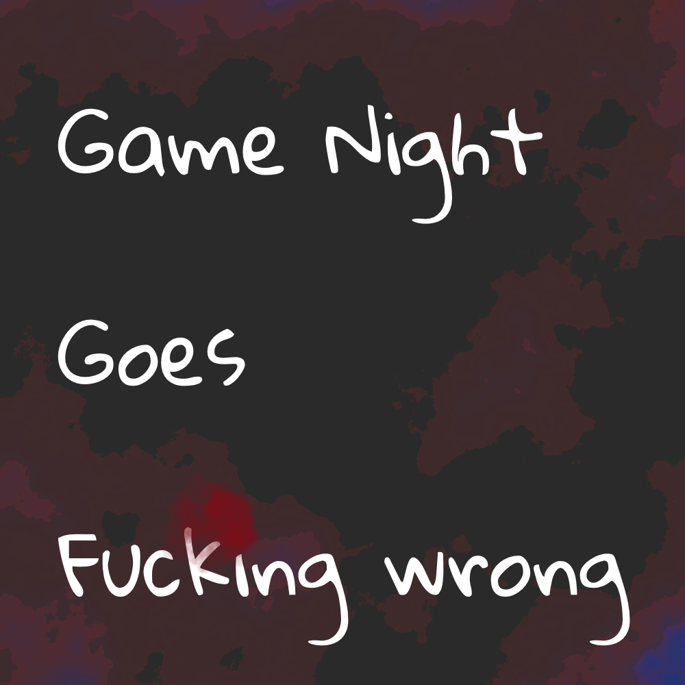 Game night goes fucking wrong