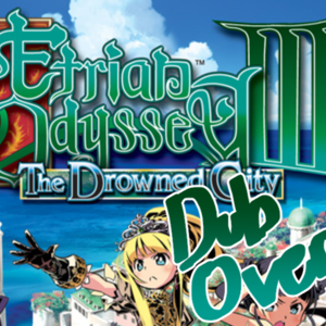 Etrian Odyssey 3: The Drowned City "Dub Over"