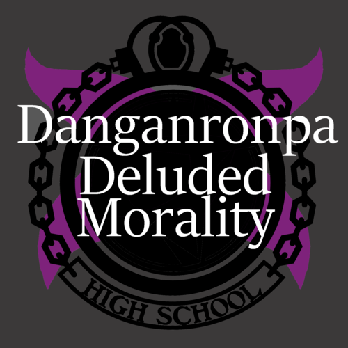 Danganronpa: Deluded Morality (Old)