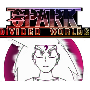S.D.W. (Spark: Divided Worlds) - VOICE ACTORS NEEDED (Original Animated Series)