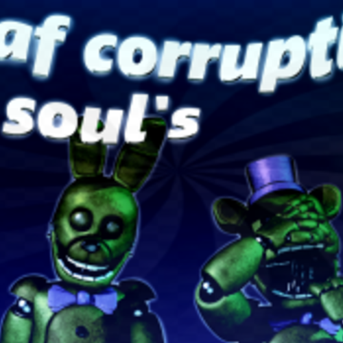 FNAF Corruption Soul's (OFFICIAL)