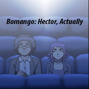 Bomango: Hector, Actually [Comic Dub]
