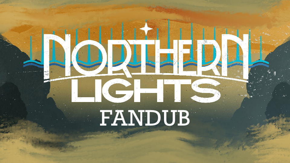 Northern Lights Fandub (Chapter 1)