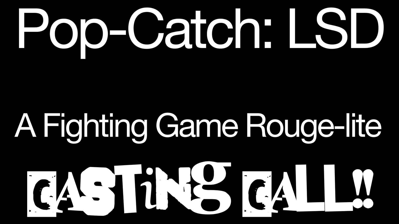 Pop-Catch: LSD (roles needed for a 2D traditional fighting game rogue-lite)