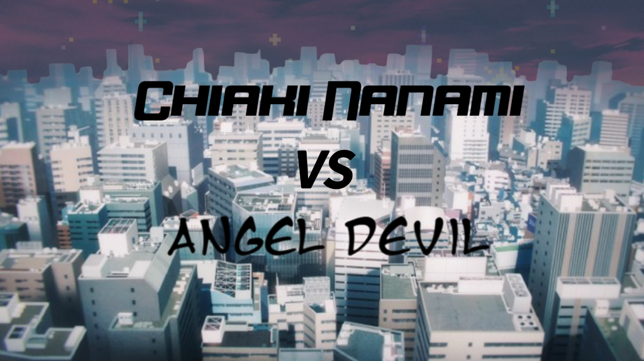 Angel Devil VS Chiaki Nanami
