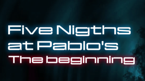 Five night's at Pablo's: The beginning