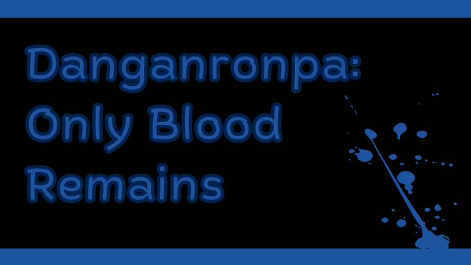 Danganronpa: Only Blood Remains