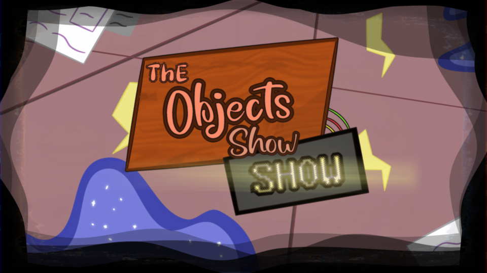 The Objects Show SHOW! -  Voice Acting role!
