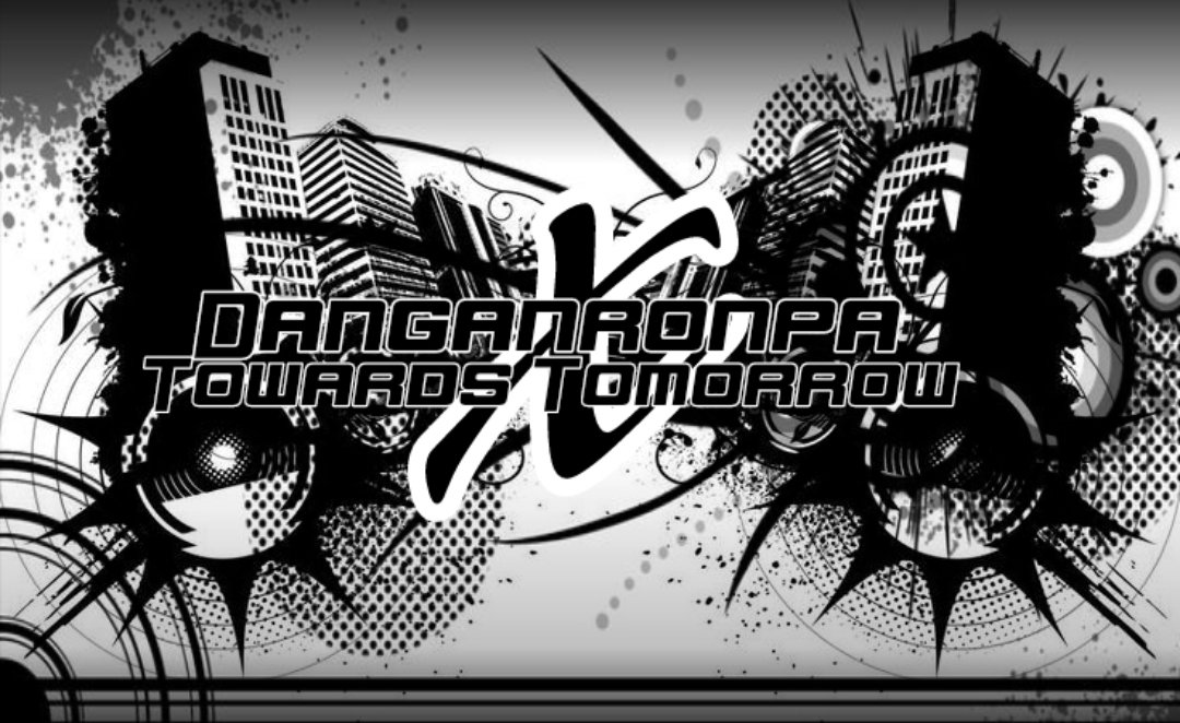 Danganronpa X: Towards Tomorrow (STAFF NEEDED)