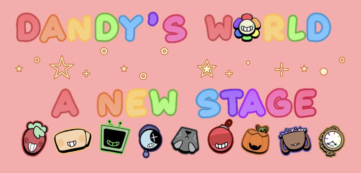 Dandy’s World: A New Stage! (NEW ROLES OPEN!)