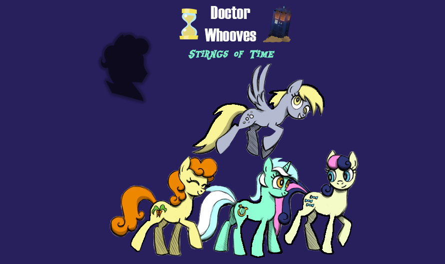 [unpaid 17+] mlp doctor whooves: "strings of time" 'cinematic style' season 1 fanseries episodes 5-8 [urgent casting for: co concept producers & supervisors, voice actors, musician & concept artists]
