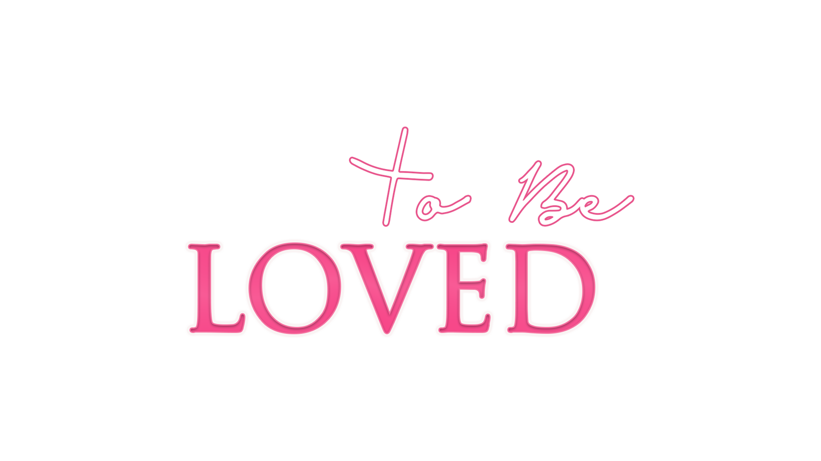 To Be Loved