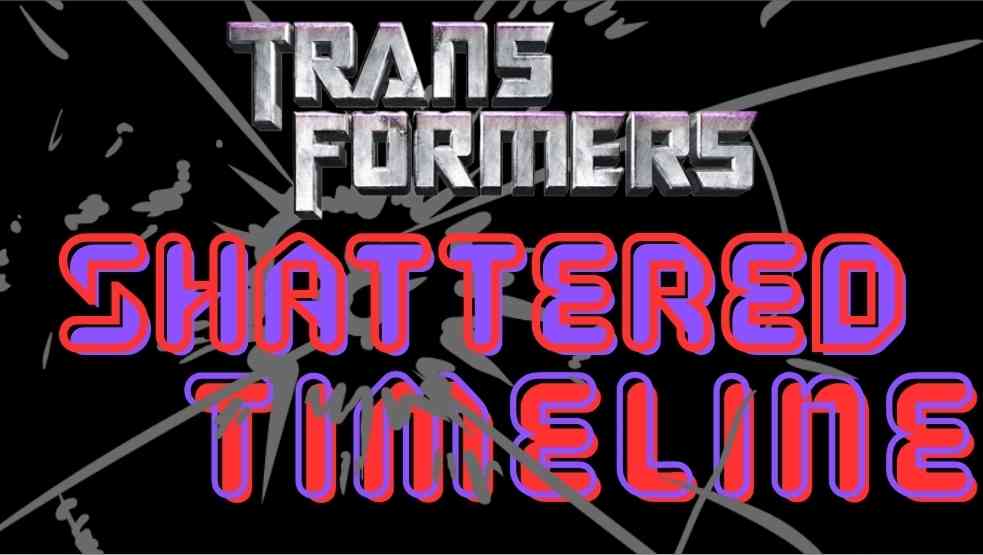 Transformers: Shattered Timeline Part 2 & 3