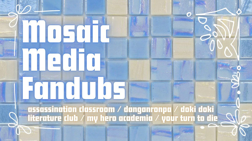 Mosaic Media | Multi-Fandom Fandubs