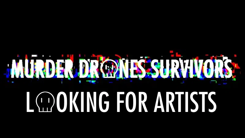 murder drones survivors:looking for artists