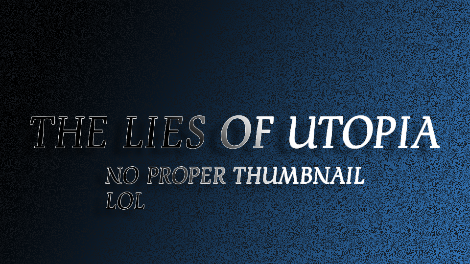 The Lies Of Utopia