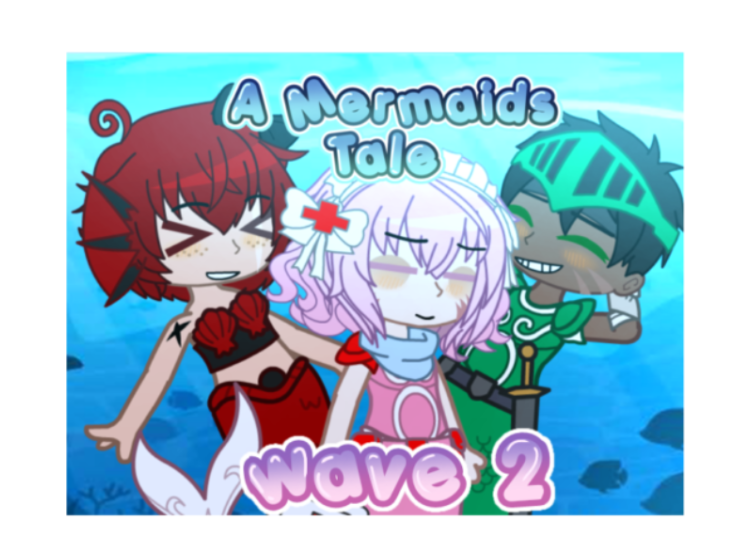 A Mermaids Tale/Gacha Club Voice Acted Series/WAVE 2