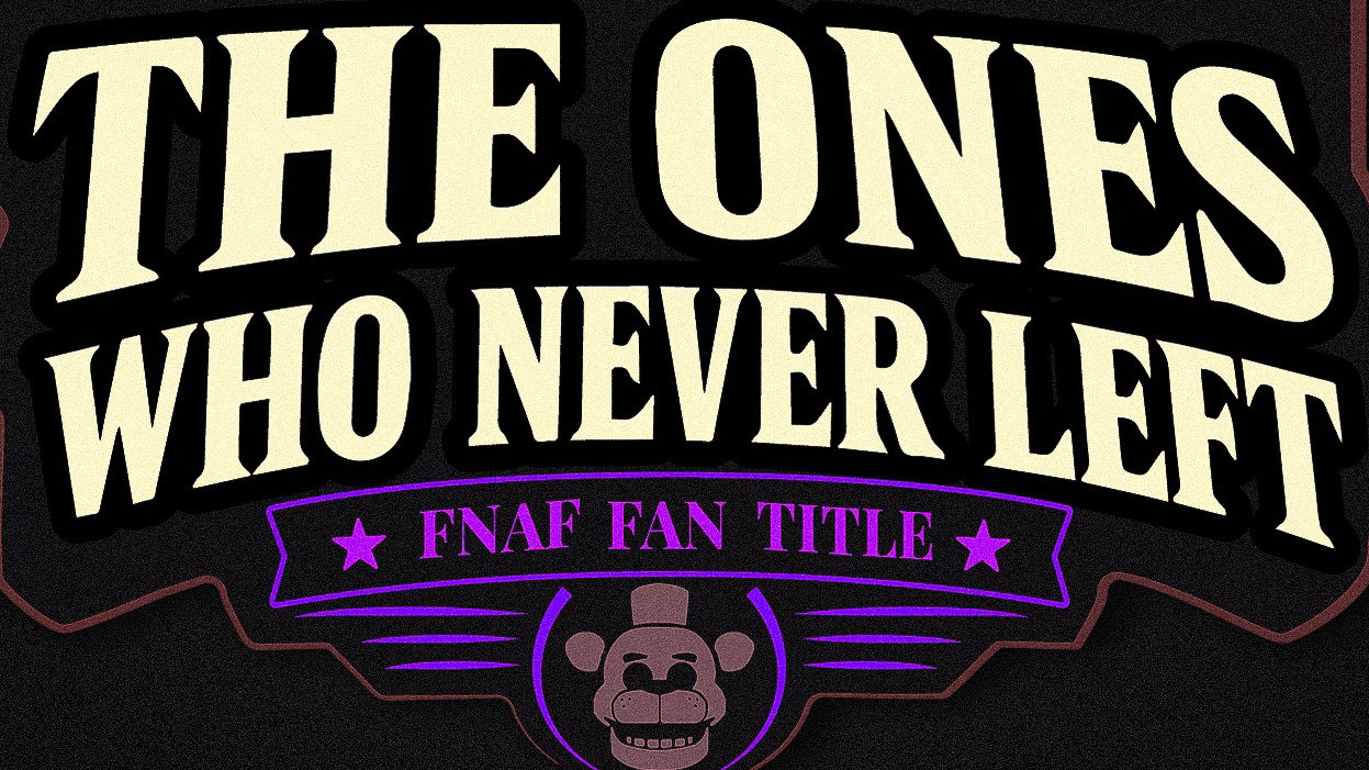 The Ones Who Never Left (FNAF Fan Project) — Main Cast Voice Casting + Additional Voices