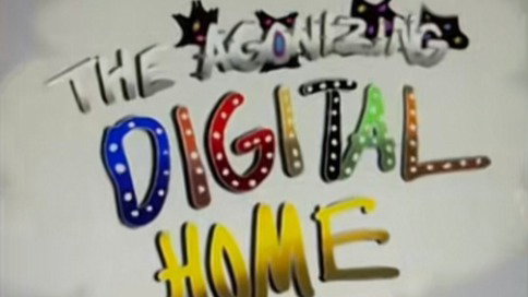 THE AGONIZING DIGITAL HOME 
